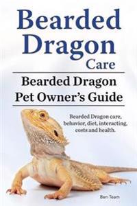 Bearded Dragon Care. Bearded Dragon Pet Owners Guide. Bearded Dragon Care, Behavior, Diet, Interacting, Costs and Health. Bearded Dragon.