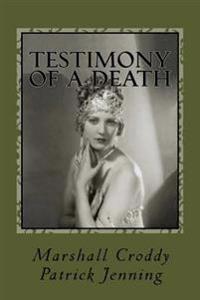 Testimony of a Death: Thelma Todd: Mystery, Media and Myth in 1935 Los Angeles
