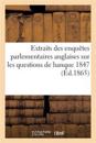Extraits Des Enqu?tes Parlementaires Anglaise, Banque 1847