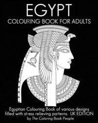 Egypt Colouring Book for Adults: Egyptian Colouring Book of Various Designs Filled with Stress Relieving Patterns. UK Edition