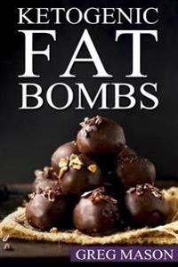 Ketogenic Fat Bombs: 68 Delicious Desserts, Sweet Treats & Savoury Snack Recipes for Burning Fat Fast