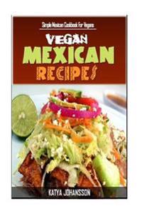 Vegan Mexican Cookbook: Simple Mexican Cookbook for Vegans