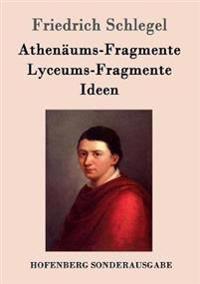 Athenaums-Fragmente / Lyceums-Fragmente / Ideen