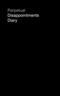 Perpetual Disappointments Diary (Engagement Calendar Planner)