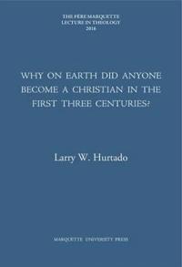 Why on Earth Did Anyone Become a Christian in the First Three Centuries?