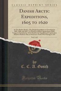 Danish Arctic Expeditions, 1605 to 1620, Vol. 2 of 2