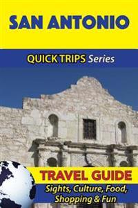 San Antonio Travel Guide (Quick Trips Series): Sights, Culture, Food, Shopping & Fun