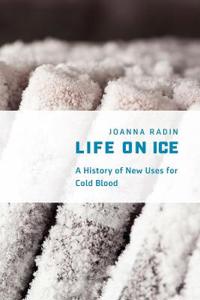Life on Ice: A History of New Uses for Cold Blood