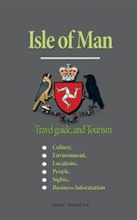 Isle of Man Travel Guide, and Tourism: Culture, Environment, Locations, People, Sights, Business Information