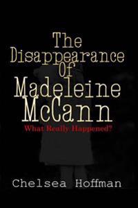 The Disappearance of Madeleine McCann: What Really Happened?