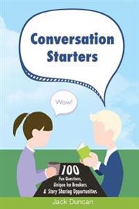 Conversation Starters: 100 Fun Questions, Unique Ice Breakers & Story Sharing Opportunities