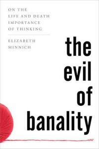 The Evil of Banality: On the Life and Death Importance of Thinking