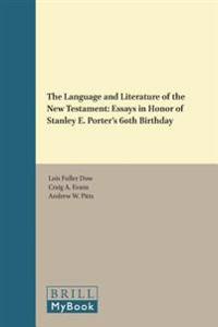 The Language and Literature of the New Testament: Essays in Honour of Stanley E. Porter S 60th Birthday