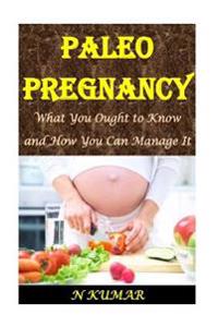 Paleo Pregnancy: What You Ought to Know and How You Can Manage It