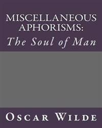 Miscellaneous Aphorisms: : The Soul of Man