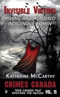 Invisible Victims: Missing and Murdered Indigenous Women