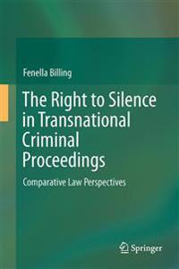 The Right to Silence in Transnational Criminal Proceedings