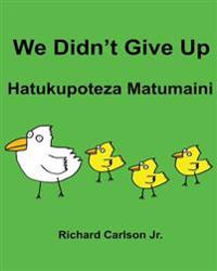 We Didn't Give Up Hatukupoteza Matumaini: Children's Picture Book English-Swahili (Bilingual Edition)
