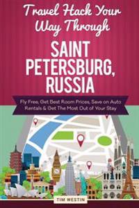 Travel Hack Your Way Through Saint Petersburg, Russia: Fly Free, Get Best Room Prices, Save on Auto Rentals & Get the Most Out of Your Stay
