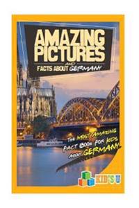 Amazing Pictures and Facts about Germany: The Most Amazing Fact Book for Kids about Germany