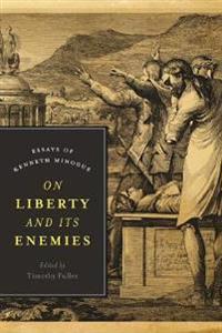 On Liberty and Its Enemies: Essays of Kenneth Minogue