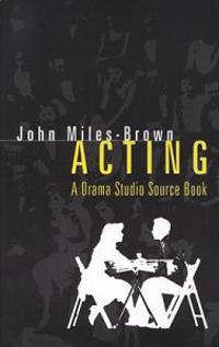 Acting: A Drama Studio Source Book