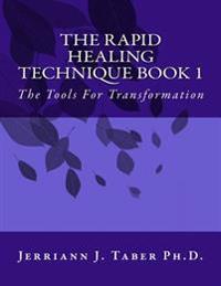 The Rapid Healing Technique Book L: The Tools for Transformation