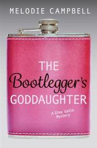 The Bootlegger's Goddaughter: A Gina Gallo Mystery