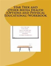 Star Trek and Other Media Health (Options and Physical Educational) Workbook