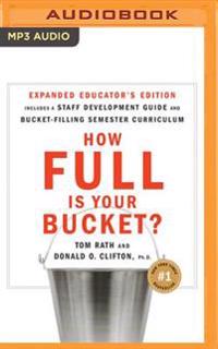 How Full Is Your Bucket? Educator's Edition: Positive Strategies for Work and Life