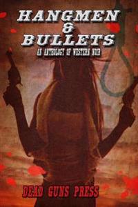 Hangmen and Bullets: A Western Noir Anthology