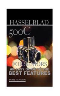 Hasselblad 500c for Seniors: An Easy Guide to the Best Features