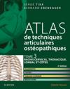 Atlas de techniques articulaires ostéopathiques. Tome 3 : rachis cervical, thoracique, lombal et côtes