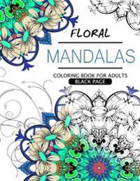 Floral Mandalas Coloring Book for Adults: Flower Coloring Books for Teens
