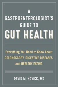 A Gastroenterologist's Guide to Gut Health