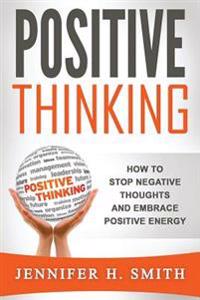 Positive Thinking: How to Stop Negative Thoughts and Embrace Positive Energy