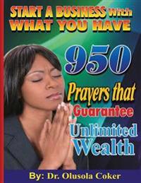 Start a Business with What You Have: 950 Prayers That Guarantee Unlimited Wealth
