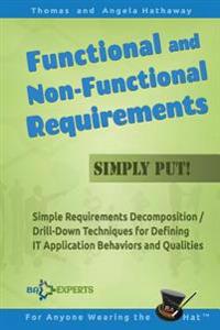 Functional and Non-Functional Requirements Simply Put!: Simple Requirements Decomposition / Drill-Down Techniques for Defining It Application Behavior