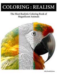 Coloring: Realism - The Most Realistic Coloring Book of Magnificent Animals