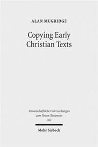 Copying Early Christian Texts: A Study of Scribal Practice