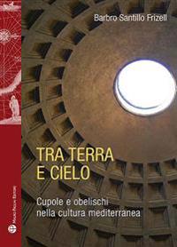 Tra Terra E Cielo: Cupole E Obelischi Nella Cultura Mediterranea