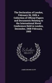 The Declaration of London, February 26, 1909; A Collection of Official Papers and Documents Relating to the International Naval Conference Held in London, December, 1908-February, 1909
