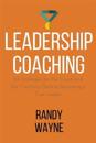 Leadership Coaching: 101 Strategies for the Coach and the Coaching Client to Becoming a True Leader