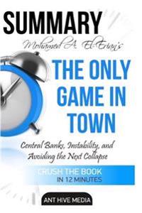 Mohamed A. El-Erian's the Only Game in Town: Central Banks, Instability, and Avoiding the Next Collapse Summary