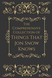 The Comprehensive Collection of Things That Jon Snow Knows