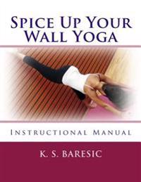 Spice Up Your Wall Yoga: Instructional Manual