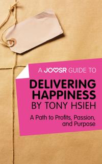 Joosr Guide to... Delivering Happiness by Tony Hsieh