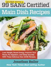 99 Calorie Myth and Sane Certified Main Dish Recipes Volume 1: Lose Weight, Increase Energy, Improve Your Mood, Fix Digestion, and Sleep Soundly with
