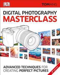 Digital Photography Masterclass, 3rd Edition: Advanced Techniques for Creating Perfect Pictures