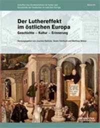 Der Luthereffekt Im Ostlichen Europa: Geschichte - Kultur - Erinnerung